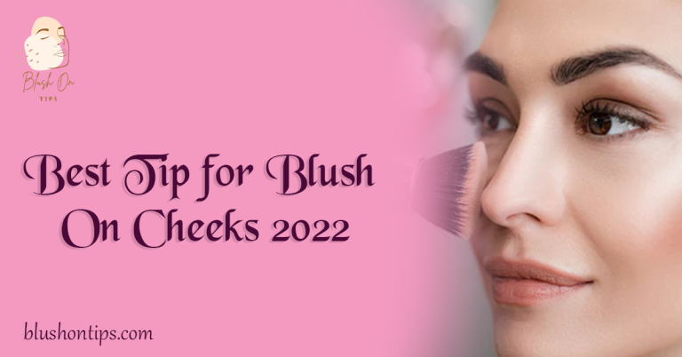 Best Tip for Blush On Cheeks 2022